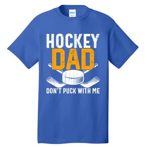 Dont Puck With Me Funny Ice Hockey Dad Novelty Hockey Dad Tall T-Shirt