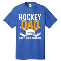 Dont Puck With Me Funny Ice Hockey Dad Novelty Hockey Dad Tall T-Shirt