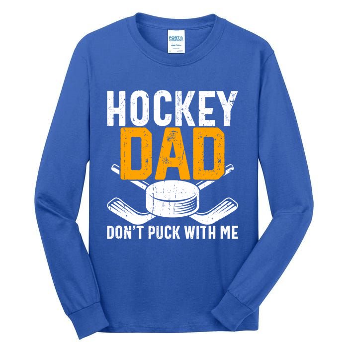 Dont Puck With Me Funny Ice Hockey Dad Novelty Hockey Dad Tall Long Sleeve T-Shirt