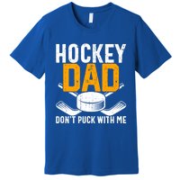 Dont Puck With Me Funny Ice Hockey Dad Novelty Hockey Dad Premium T-Shirt