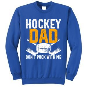 Dont Puck With Me Funny Ice Hockey Dad Novelty Hockey Dad Tall Sweatshirt