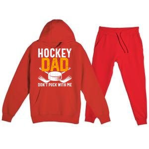 Dont Puck With Me Funny Ice Hockey Dad Novelty Hockey Dad Premium Hooded Sweatsuit Set