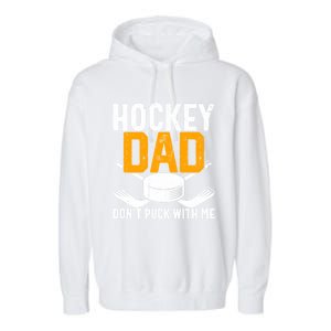 Dont Puck With Me Funny Ice Hockey Dad Novelty Hockey Dad Garment-Dyed Fleece Hoodie