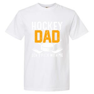 Dont Puck With Me Funny Ice Hockey Dad Novelty Hockey Dad Garment-Dyed Heavyweight T-Shirt