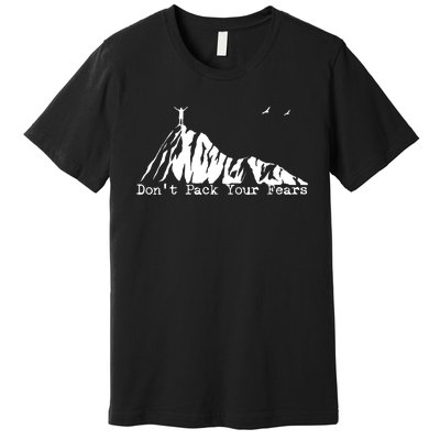 Don't Pack Your Fears Ultralight Hiking Backpacking Hiker Premium T-Shirt