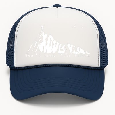 Don't Pack Your Fears Ultralight Hiking Backpacking Hiker Trucker Hat