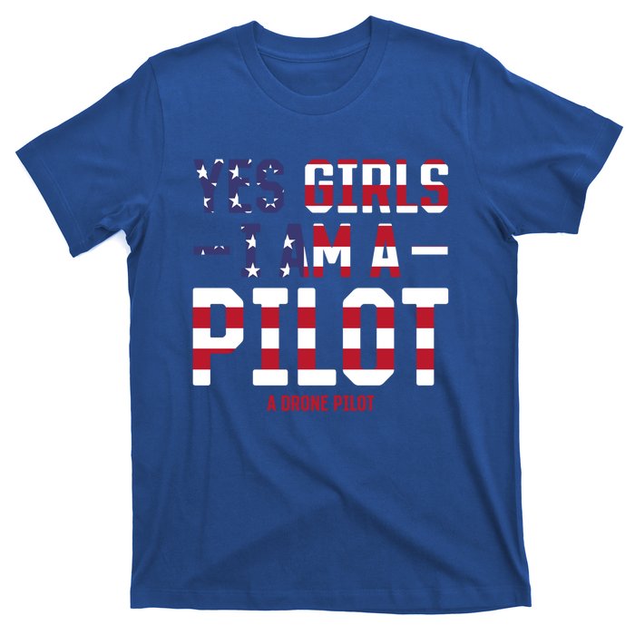 Drone Pilot Yes I Am A Pilot A Drone Pilot Gift T-Shirt