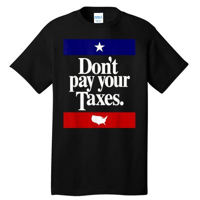 Dont Pay Your Taxes Pay Tall T-Shirt