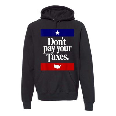 Dont Pay Your Taxes Pay Premium Hoodie