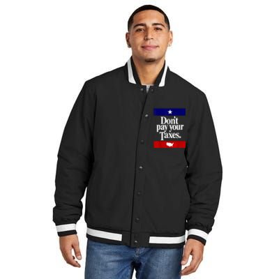 Dont Pay Your Taxes Pay Insulated Varsity Jacket