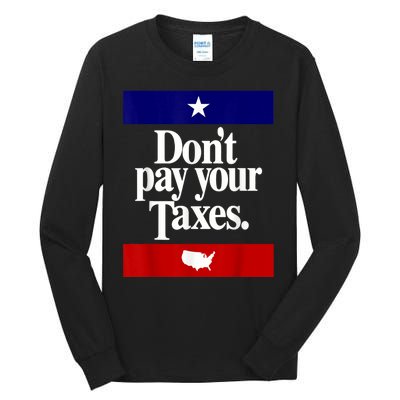 Dont Pay Your Taxes Pay Tall Long Sleeve T-Shirt