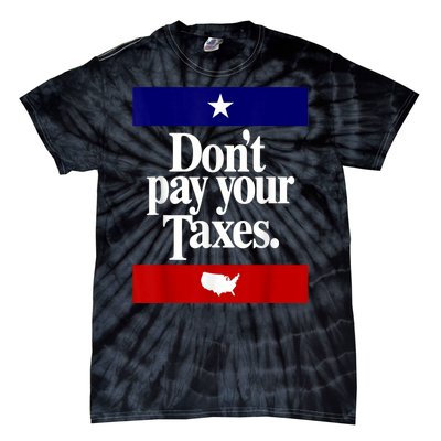 Dont Pay Your Taxes Pay Tie-Dye T-Shirt