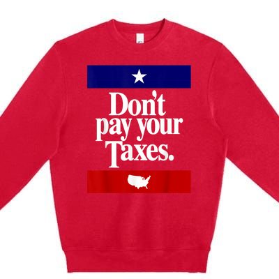 Dont Pay Your Taxes Pay Premium Crewneck Sweatshirt