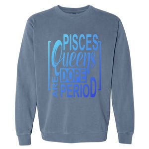 Dope Queen Decor Graphic Pisces Astrology Zodiac Gift Garment-Dyed Sweatshirt