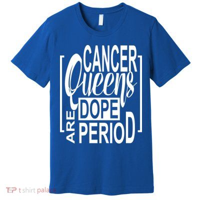 Dope Queen Decor Graphic Black Cancer Astrology Zodiac Gift Premium T-Shirt