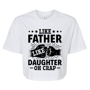 Dad Quote Fathers Day Like Father Like Daughter Oh Crap Funny Gift Bella+Canvas Jersey Crop Tee