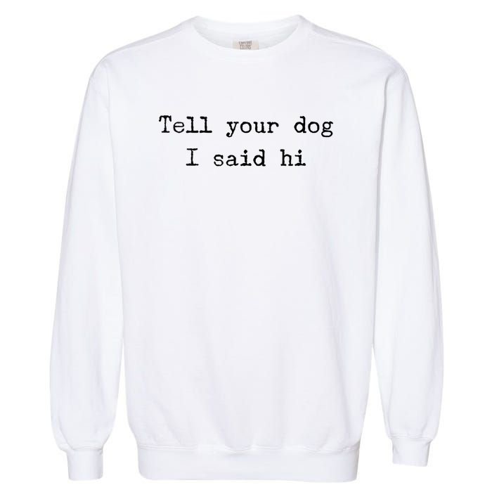 Dog Quotes Funny Dog Saying Garment-Dyed Sweatshirt