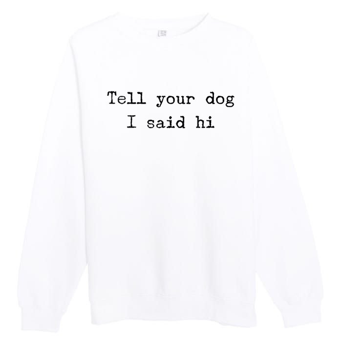 Dog Quotes Funny Dog Saying Premium Crewneck Sweatshirt