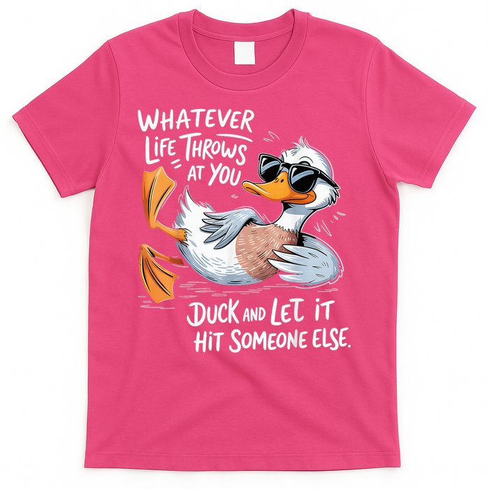 Duck Quote Graphics Whatever Life Throws At You Yellow Duck And Let It Hit Someone Else T-Shirt
