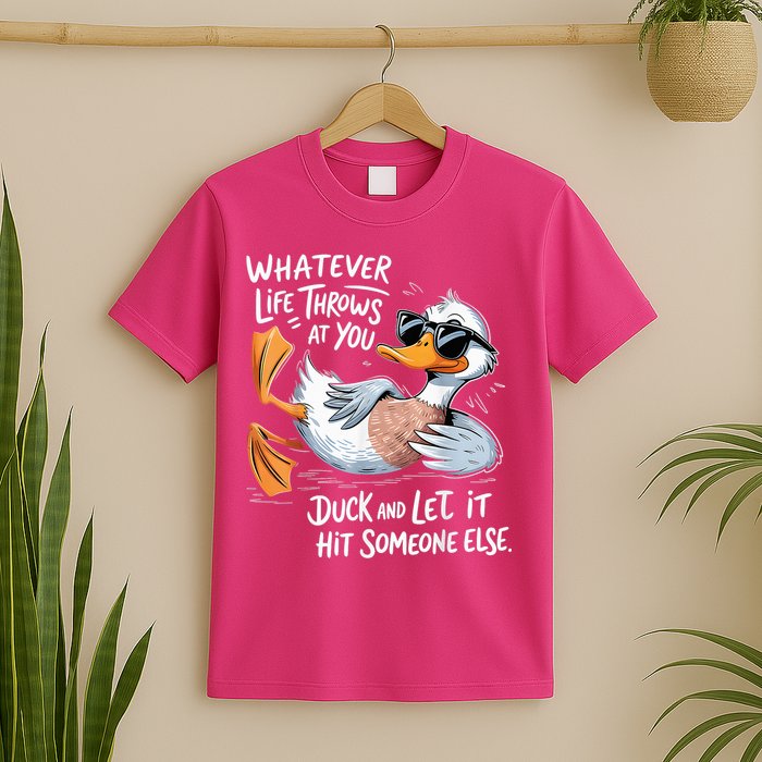 Duck Quote Graphics Whatever Life Throws At You Yellow Duck And Let It Hit Someone Else T-Shirt