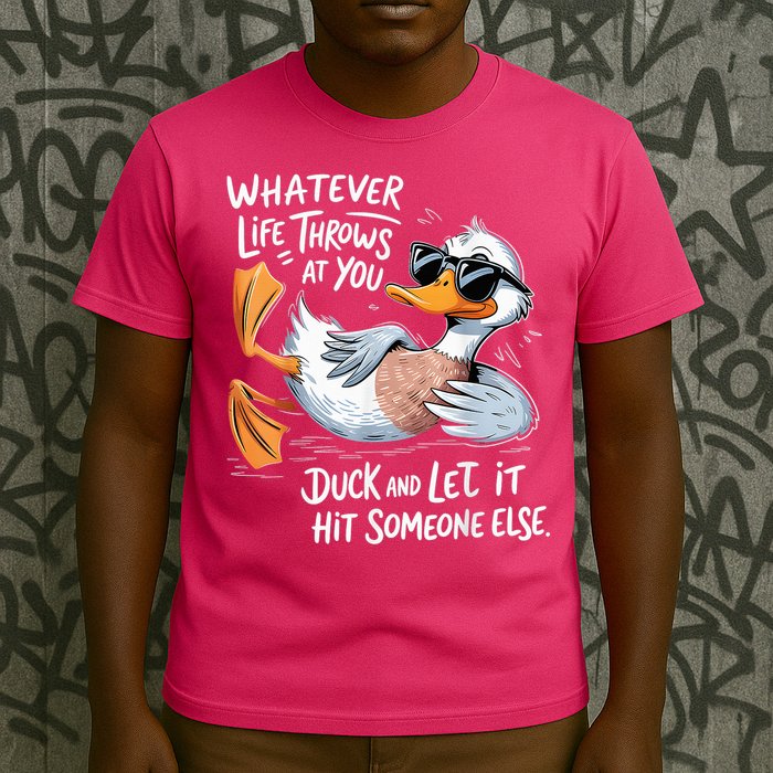 Duck Quote Graphics Whatever Life Throws At You Yellow Duck And Let It Hit Someone Else T-Shirt