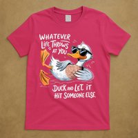 Duck Quote Graphics Whatever Life Throws At You Yellow Duck And Let It Hit Someone Else T-Shirt