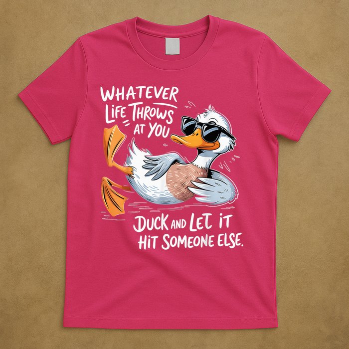 Duck Quote Graphics Whatever Life Throws At You Yellow Duck And Let It Hit Someone Else T-Shirt