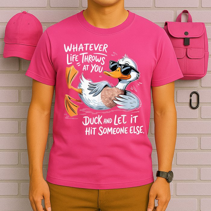 Duck Quote Graphics Whatever Life Throws At You Yellow Duck And Let It Hit Someone Else T-Shirt