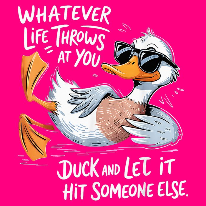 Duck Quote Graphics Whatever Life Throws At You Yellow Duck And Let It Hit Someone Else T-Shirt
