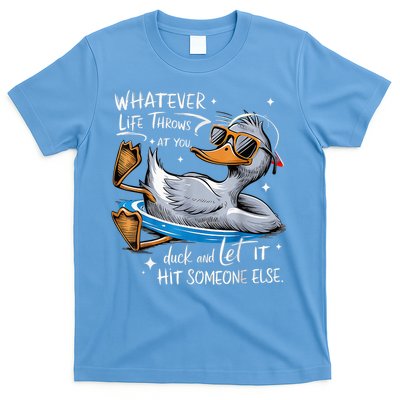Duck Quote Graphics Whatever Life Throws At You Duck And Let It Hit Someone Else T-Shirt