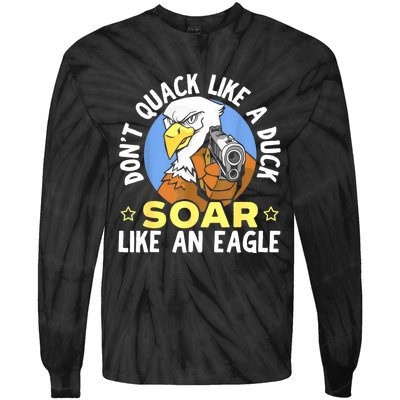 Don't Quack Like A Duck Soar Like An Eagle Lover Tie-Dye Long Sleeve Shirt