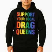 Drag Queen Support Your Local Drag Queens Premium Hoodie