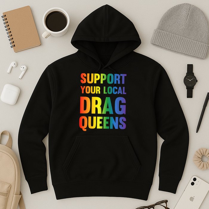 Drag Queen Support Your Local Drag Queens Premium Hoodie