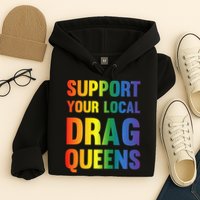Drag Queen Support Your Local Drag Queens Premium Hoodie