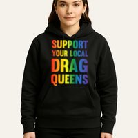 Drag Queen Support Your Local Drag Queens Premium Hoodie