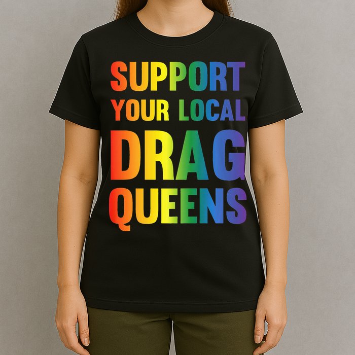 Drag Queen Support Your Local Drag Queens Premium T-Shirt