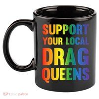 Drag Queen Support Your Local Drag Queens Premium 11oz C Handle Ceramic Mug