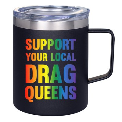 Drag Queen Support Your Local Drag Queens Premium 12oz Stainless Steel Coffee Mug