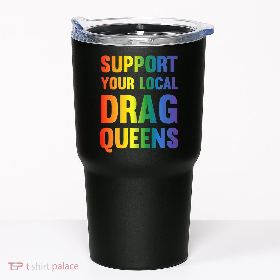 Drag Queen Support Your Local Drag Queens Premium Tumbler