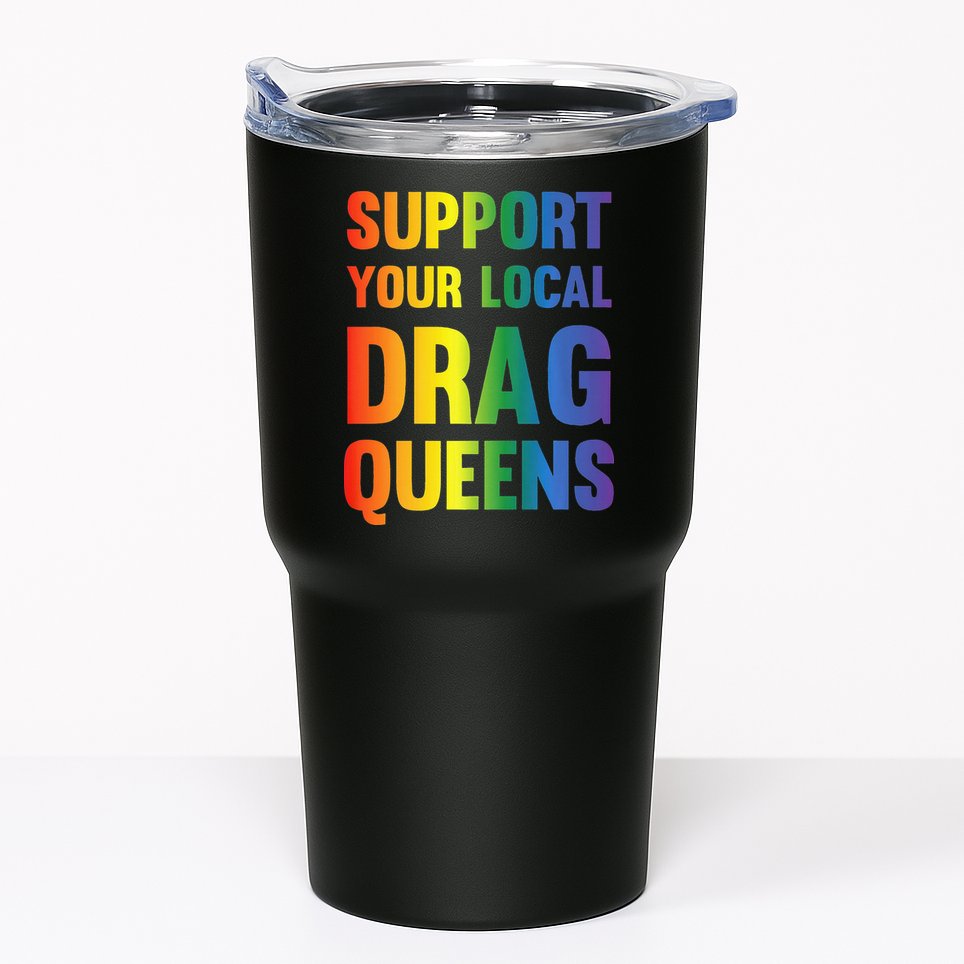 Drag Queen Support Your Local Drag Queens Premium Tumbler