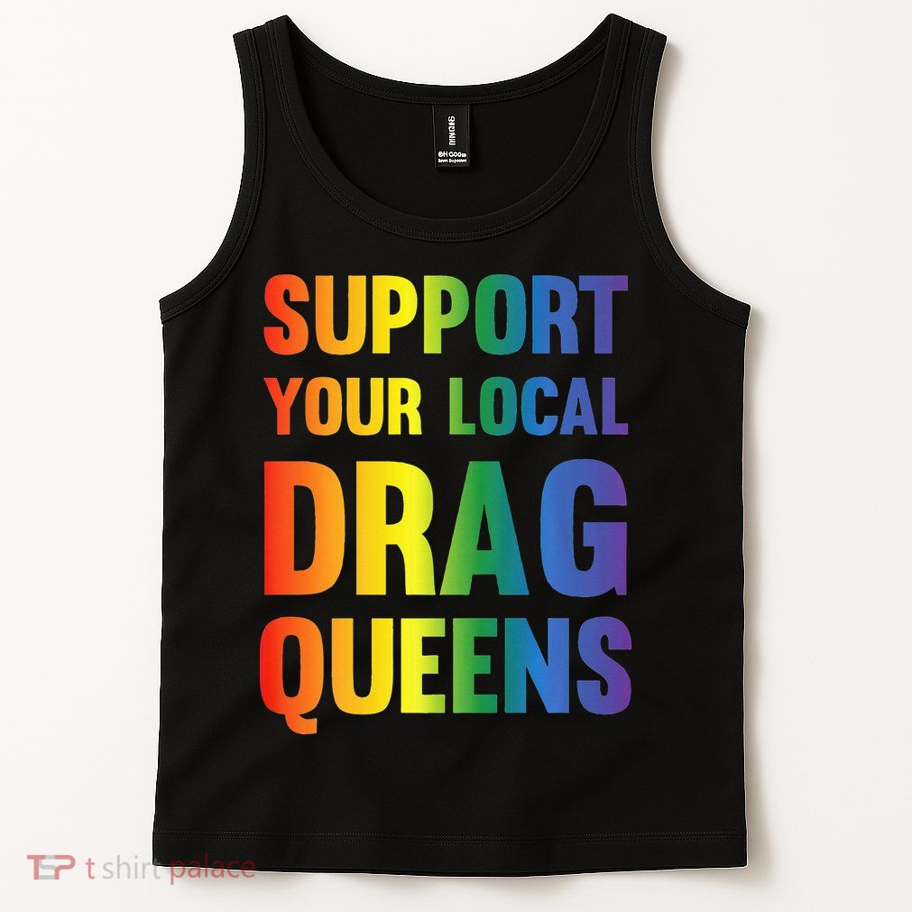 Drag Queen Support Your Local Drag Queens Premium Tank Top