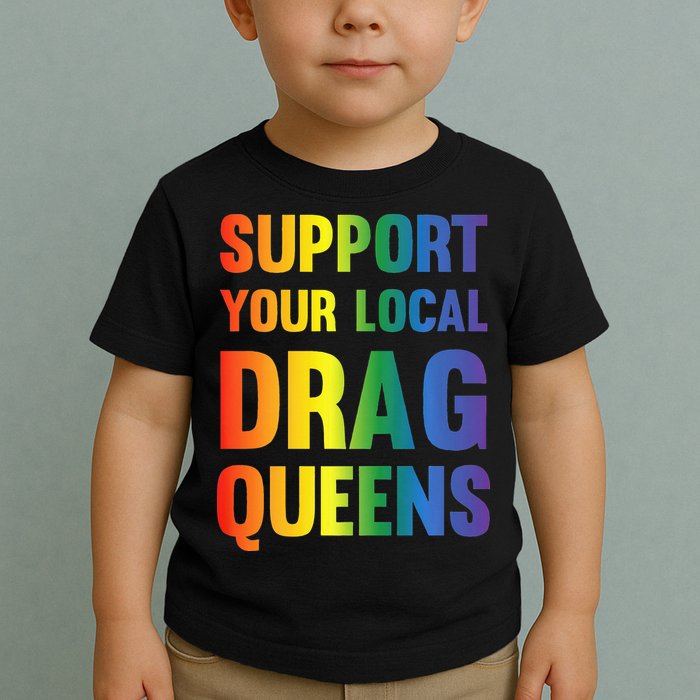 Drag Queen Support Your Local Drag Queens Premium Toddler T-Shirt