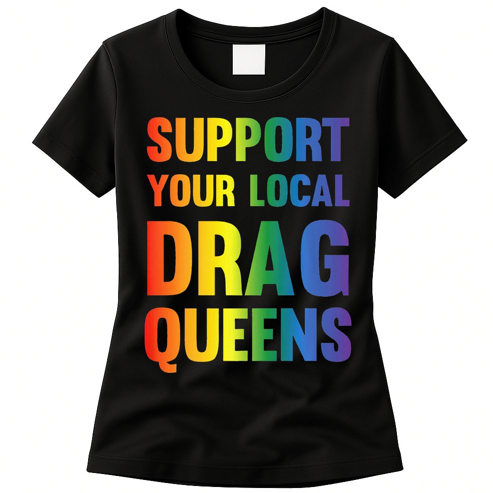 Drag Queen Support Your Local Drag Queens Premium Womens T-Shirt
