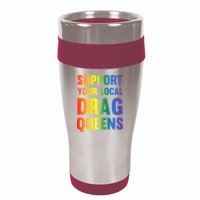 Drag Queen Support Your Local Drag Queens Premium 16oz Travel Tumbler