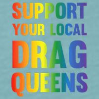 Drag Queen Support Your Local Drag Queens Premium Sueded Cloud Jersey T-Shirt