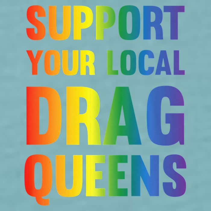 Drag Queen Support Your Local Drag Queens Premium Sueded Cloud Jersey T-Shirt
