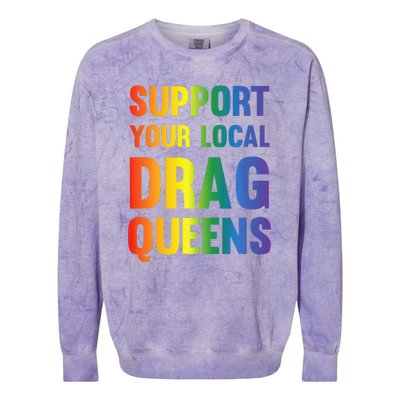 Drag Queen Support Your Local Drag Queens Colorblast Crewneck Sweatshirt