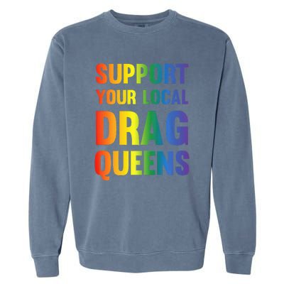 Drag Queen Support Your Local Drag Queens Garment-Dyed Sweatshirt