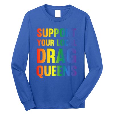 Drag Queen Support Your Local Drag Queens Long Sleeve Shirt