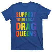 Drag Queen Support Your Local Drag Queens T-Shirt